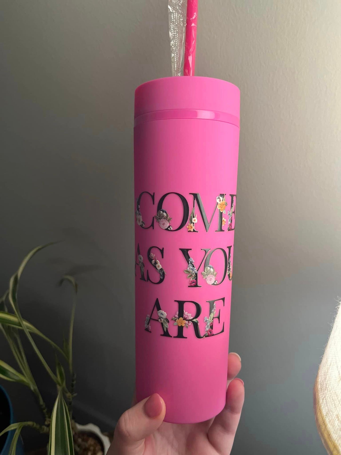 16oz Hot Pink Skinny Tumbler "Come As You Are"