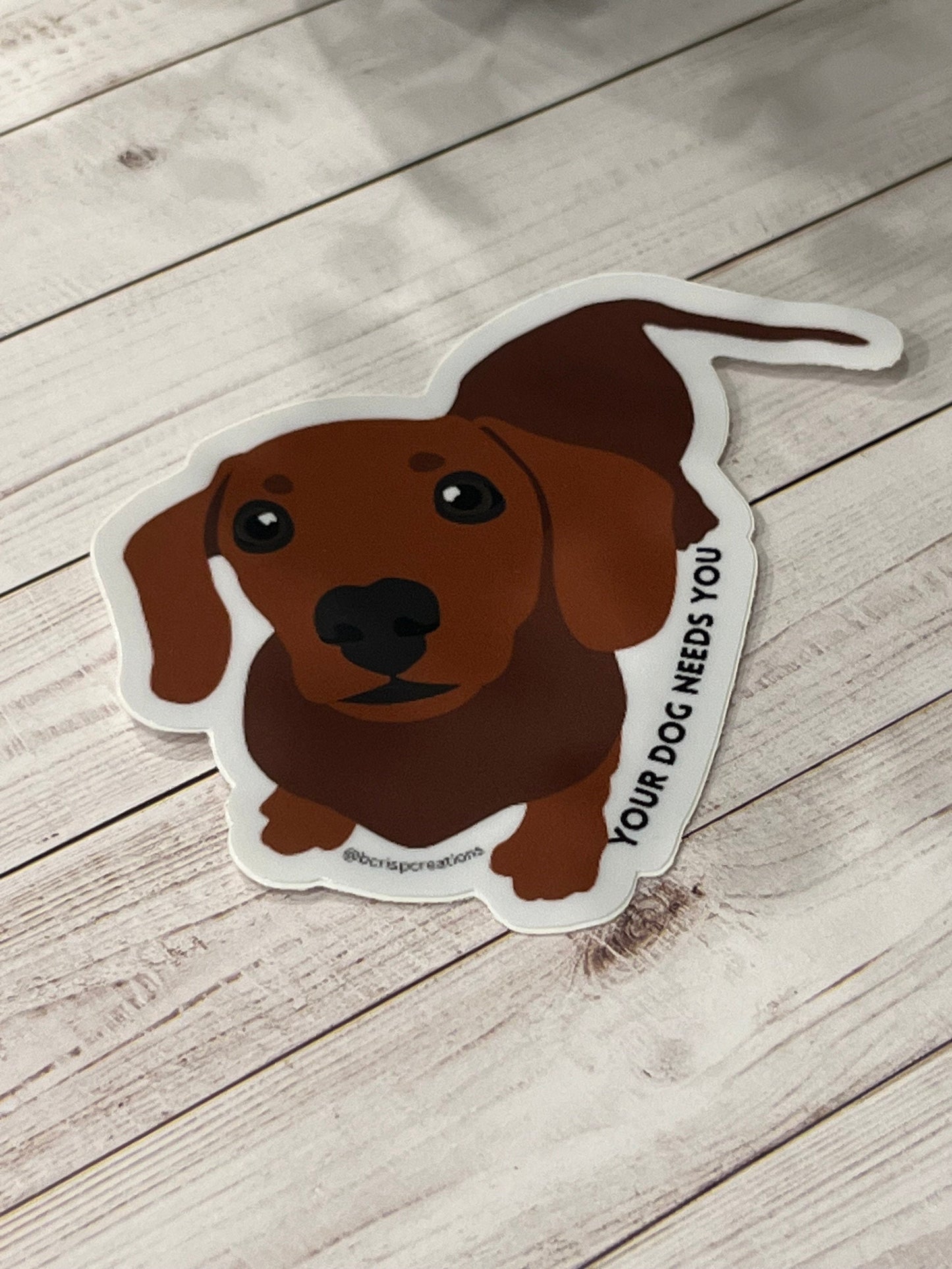 Dachshund Your Dog Needs You Vinyl Sticker