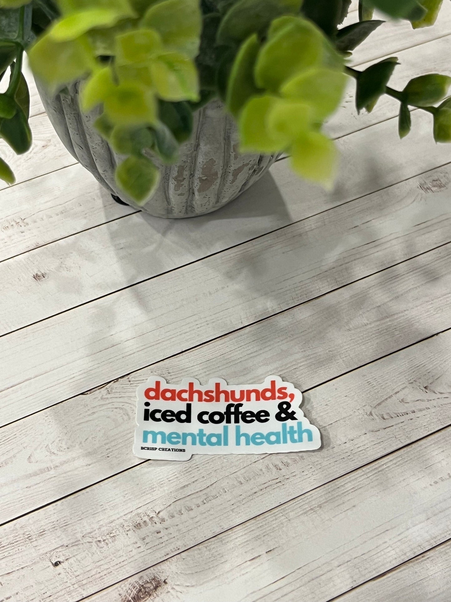 Dachshunds, Mental Health & Iced Coffee Vinyl Sticker