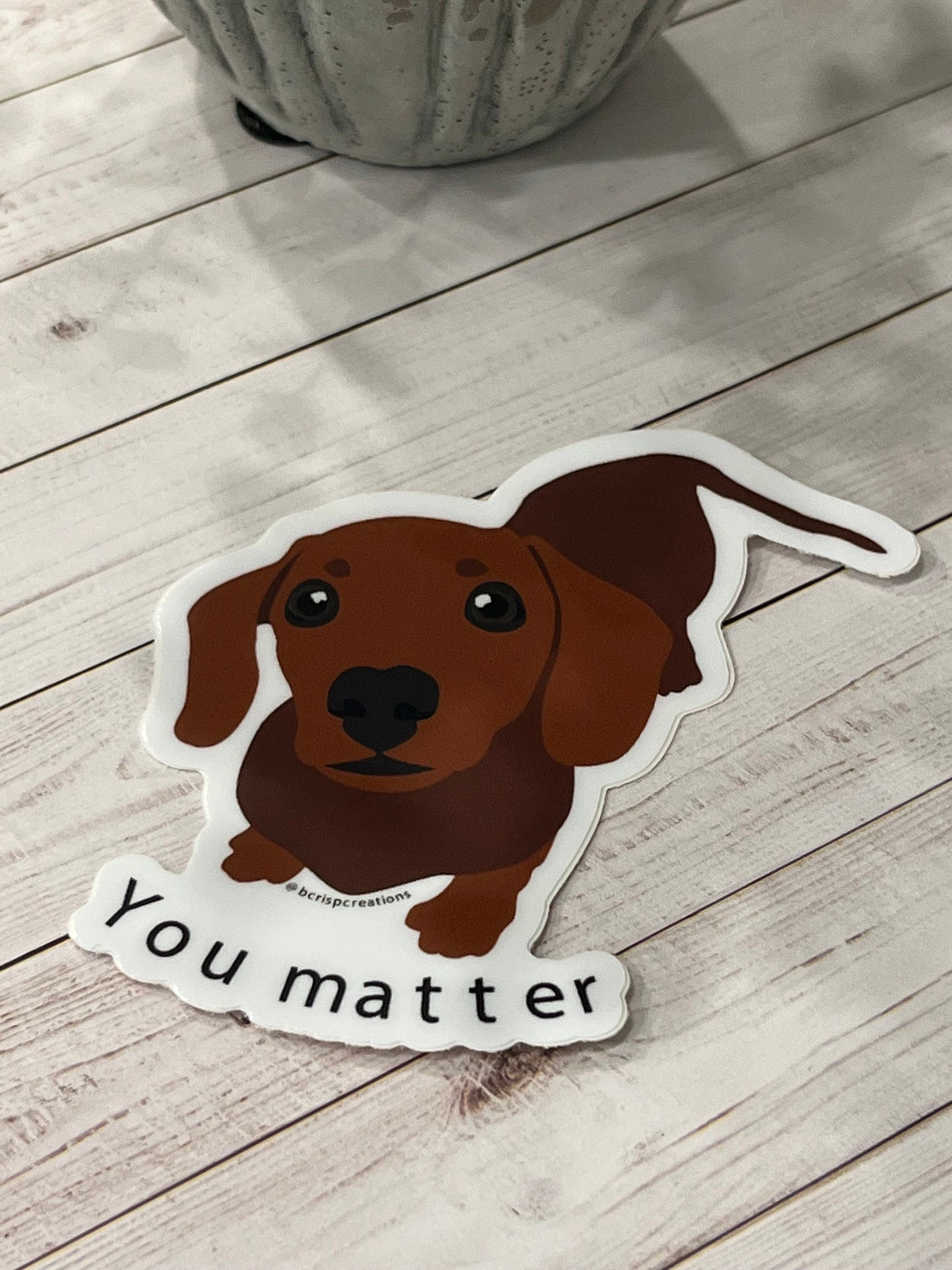 Dachshund Dog You Matter Sticker Vinyl Sticker