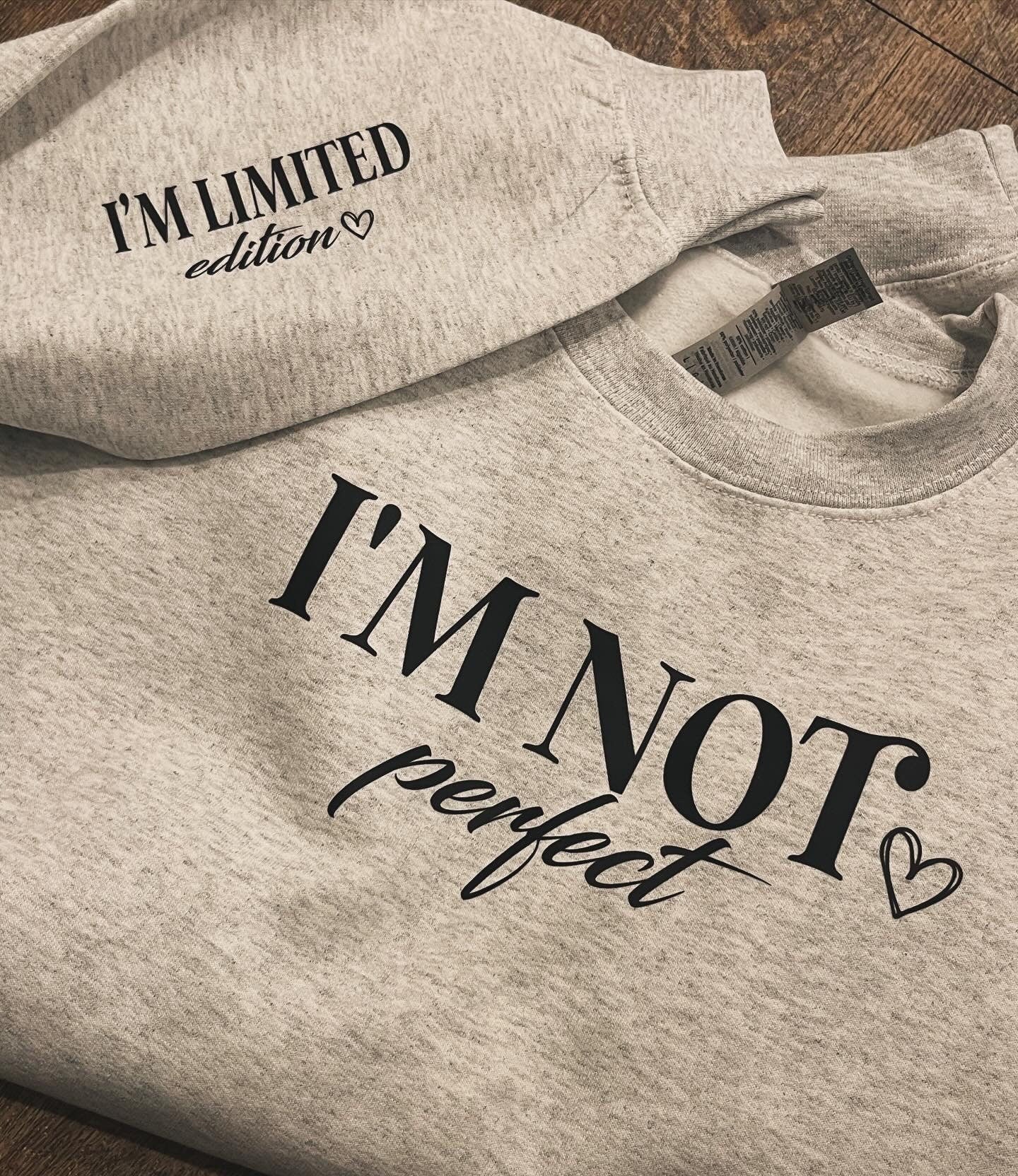 I'm Not Perfect I'm Limited Edition- Sweatshirt